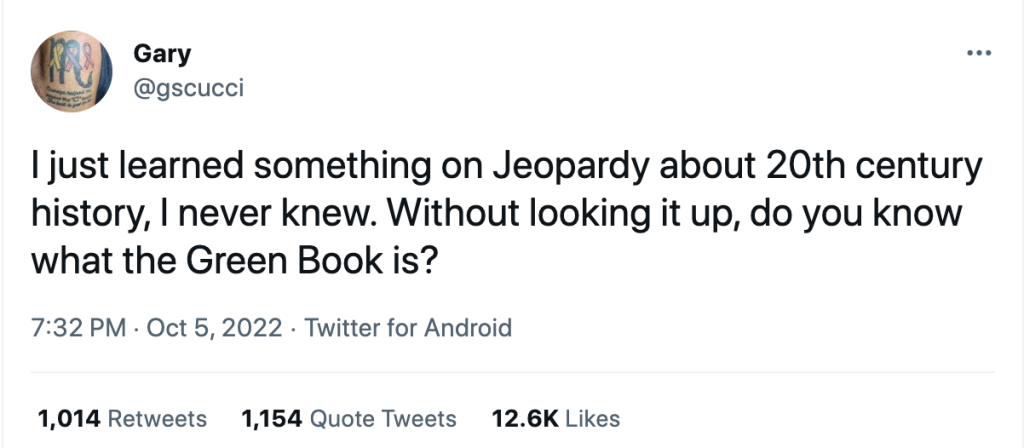 A tweet that says: I just learned something on Jeopardy about 20th century history that I never knew. Without looking it up, do you know what the Green Book is?